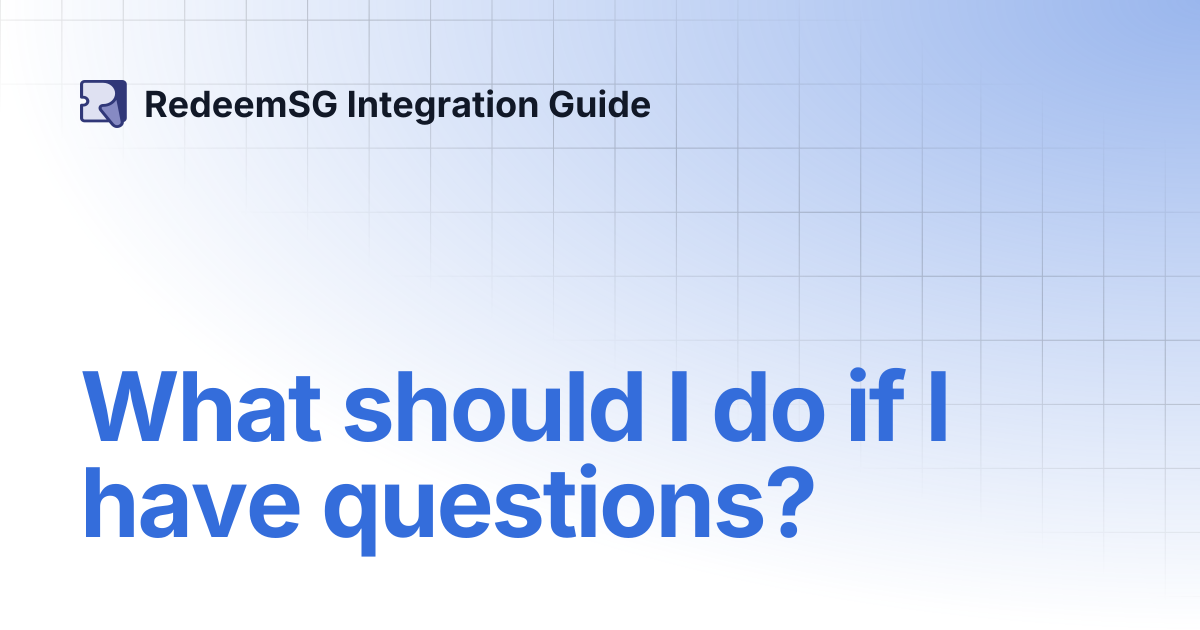 What should I do if I have questions? | RedeemSG Integration Guide