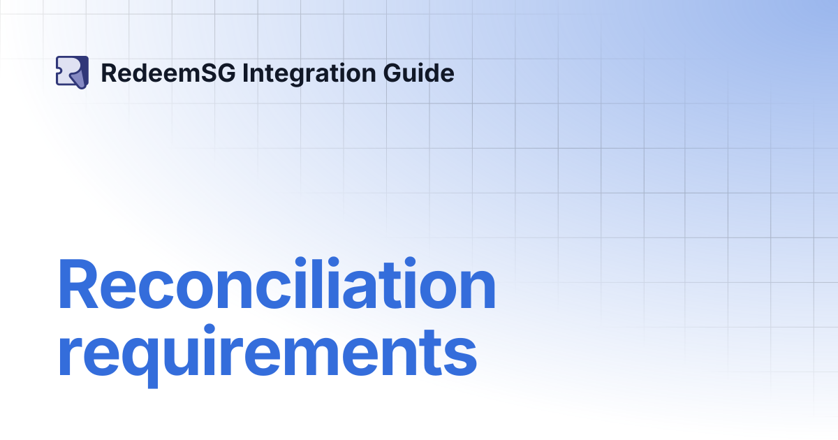 Reconciliation requirements | RedeemSG Integration Guide